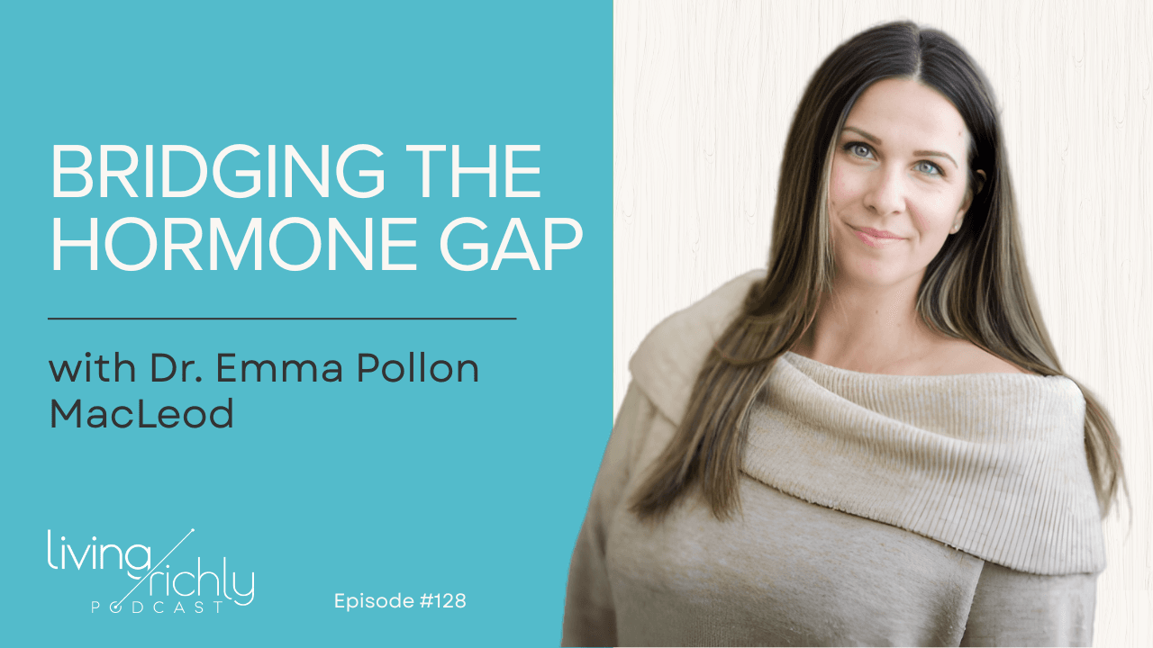 Bridging the Hormone Gap — What We Wish We’d Known Sooner with Dr. Emma Pollon MacLeod