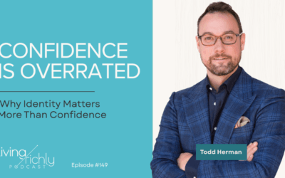 Confidence Is Overrated: Why Identity Matters More Than Confidence | with Todd Herman